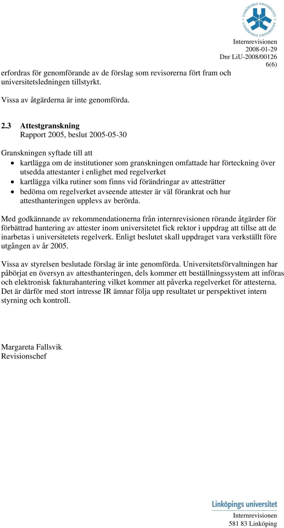 regelverket kartlägga vilka rutiner som finns vid förändringar av attesträtter bedöma om regelverket avseende attester är väl förankrat och hur attesthanteringen upplevs av berörda.