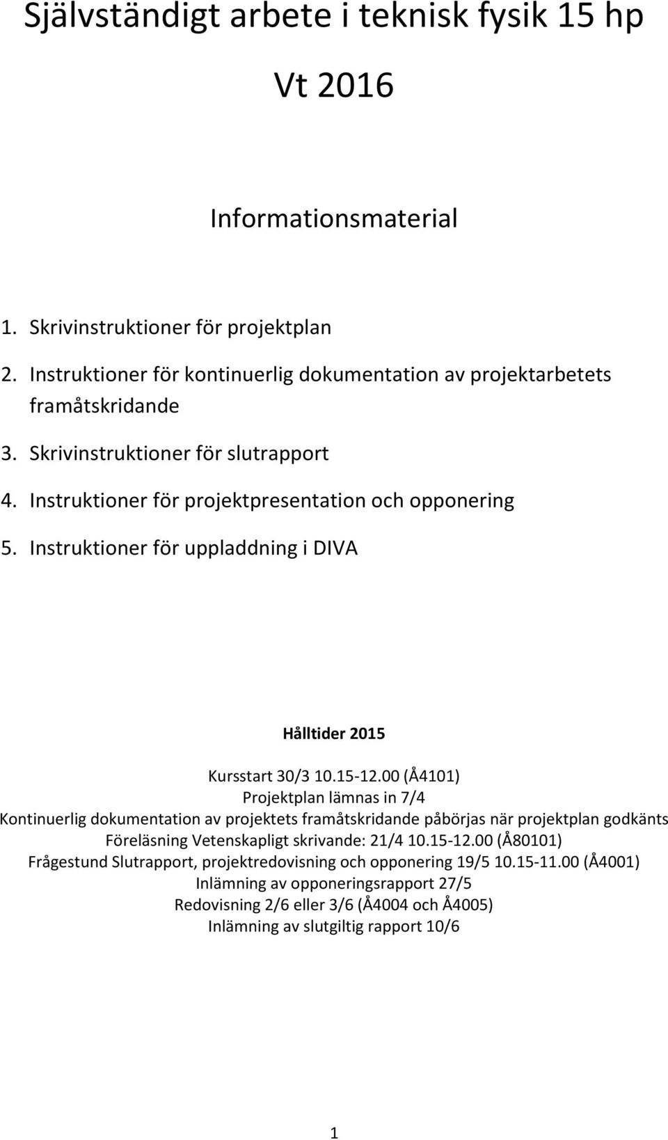 Instruktioner för uppladdning i DIVA Hålltider 2015 Kursstart 30/3 10.15-12.