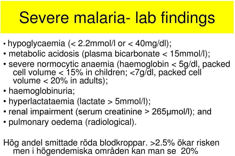 packed cell volume < 15% in children; <7g/dl, packed cell volume < 20% in adults); haemoglobinuria; hyperlactataemia