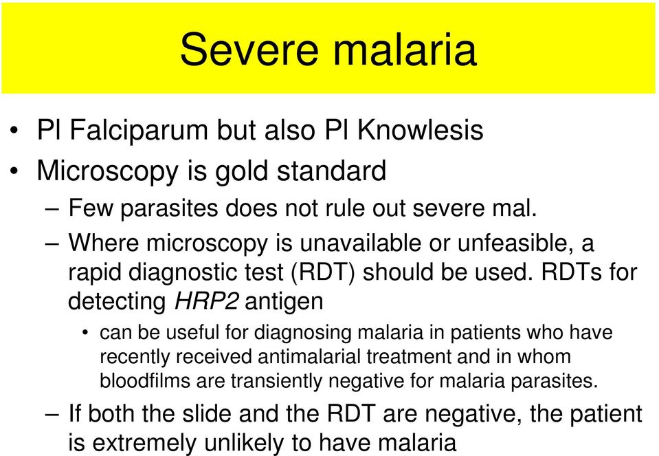 RDTs for detecting HRP2 antigen can be useful for diagnosing malaria in patients who have recently received antimalarial