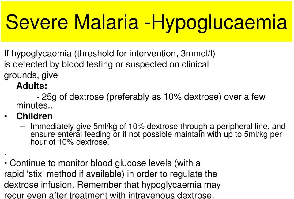 . Children Immediately give 5ml/kg of 10% dextrose through a peripheral line, and ensure enteral feeding or if not possible maintain with up to 5ml/kg