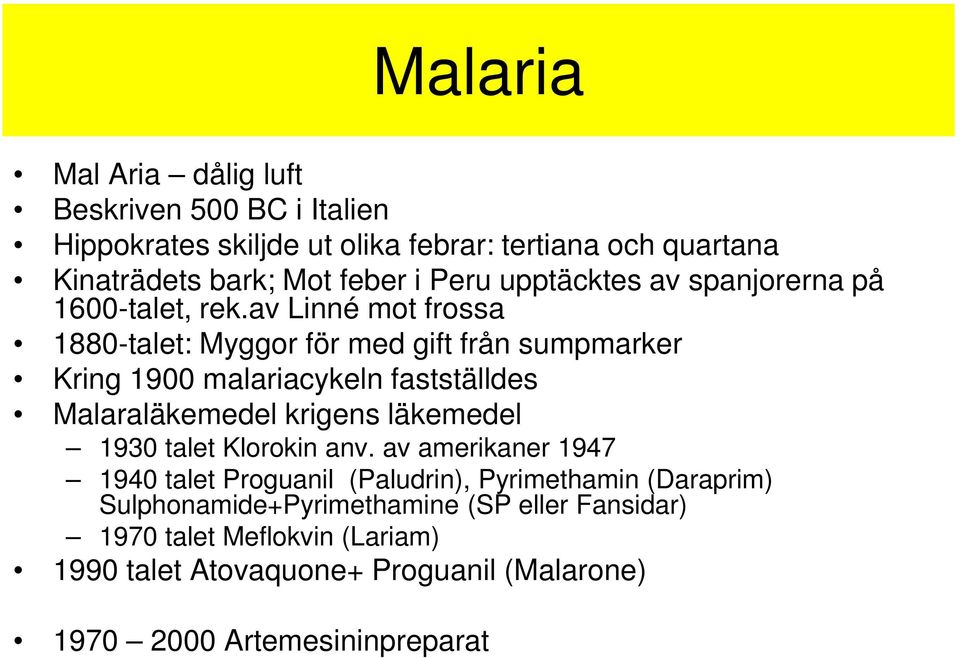av Linné mot frossa 1880-talet: Myggor för med gift från sumpmarker Kring 1900 malariacykeln fastställdes Malaraläkemedel krigens läkemedel 1930