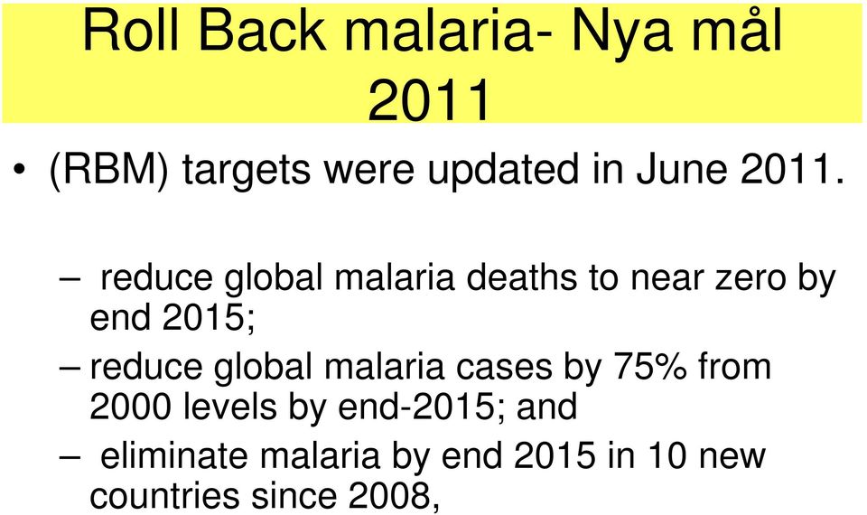 reduce global malaria deaths to near zero by end 2015; reduce