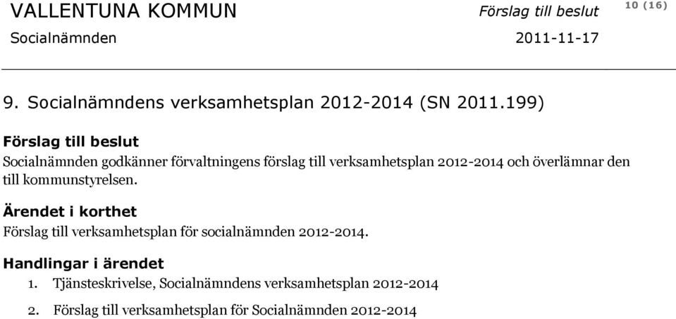 överlämnar den till kommunstyrelsen. Förslag till verksamhetsplan för socialnämnden 2012-2014.