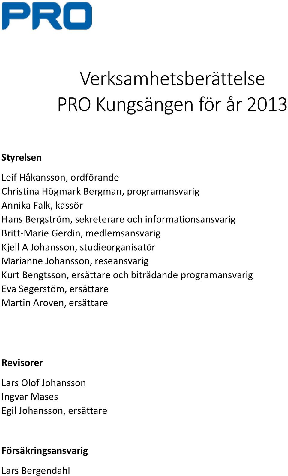 studieorganisatör Marianne Johansson, reseansvarig Kurt Bengtsson, ersättare och biträdande programansvarig Eva Segerstöm,