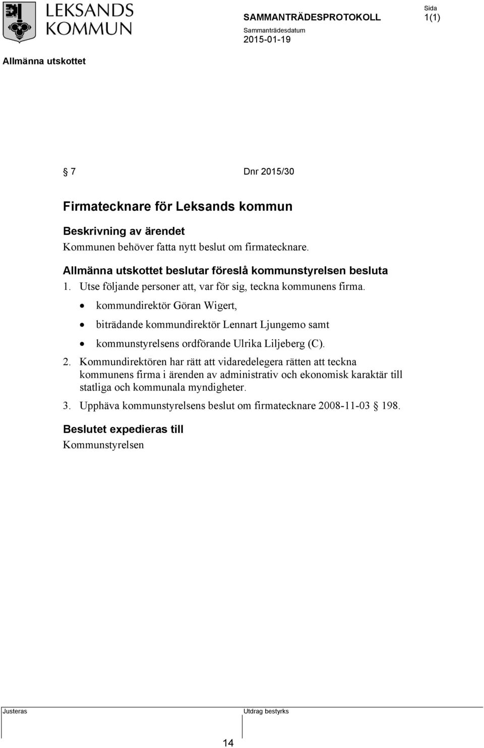 kommundirektör Göran Wigert, biträdande kommundirektör Lennart Ljungemo samt kommunstyrelsens ordförande Ulrika Liljeberg (C). 2.