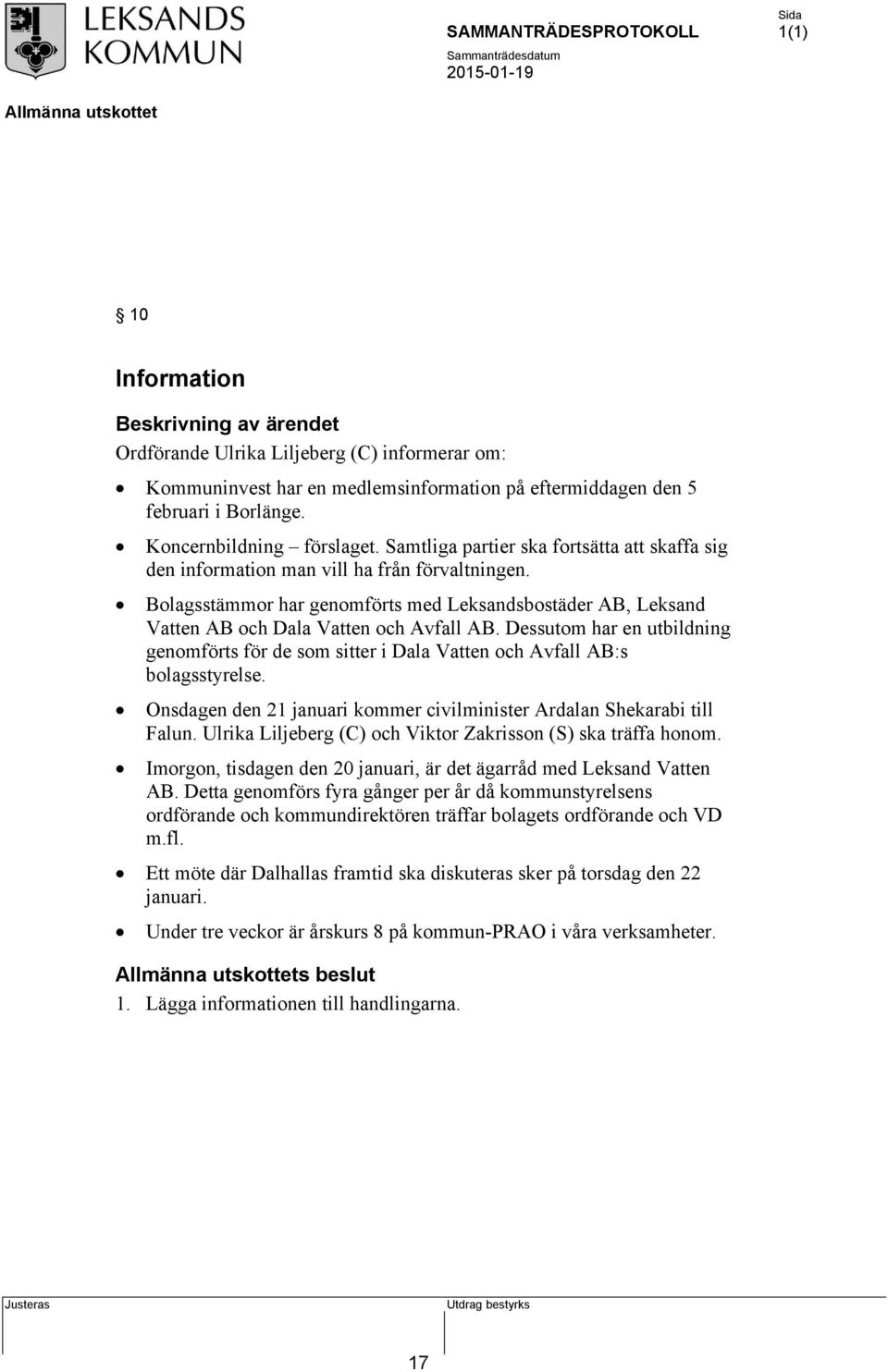 Dessutom har en utbildning genomförts för de som sitter i Dala Vatten och Avfall AB:s bolagsstyrelse. Onsdagen den 21 januari kommer civilminister Ardalan Shekarabi till Falun.