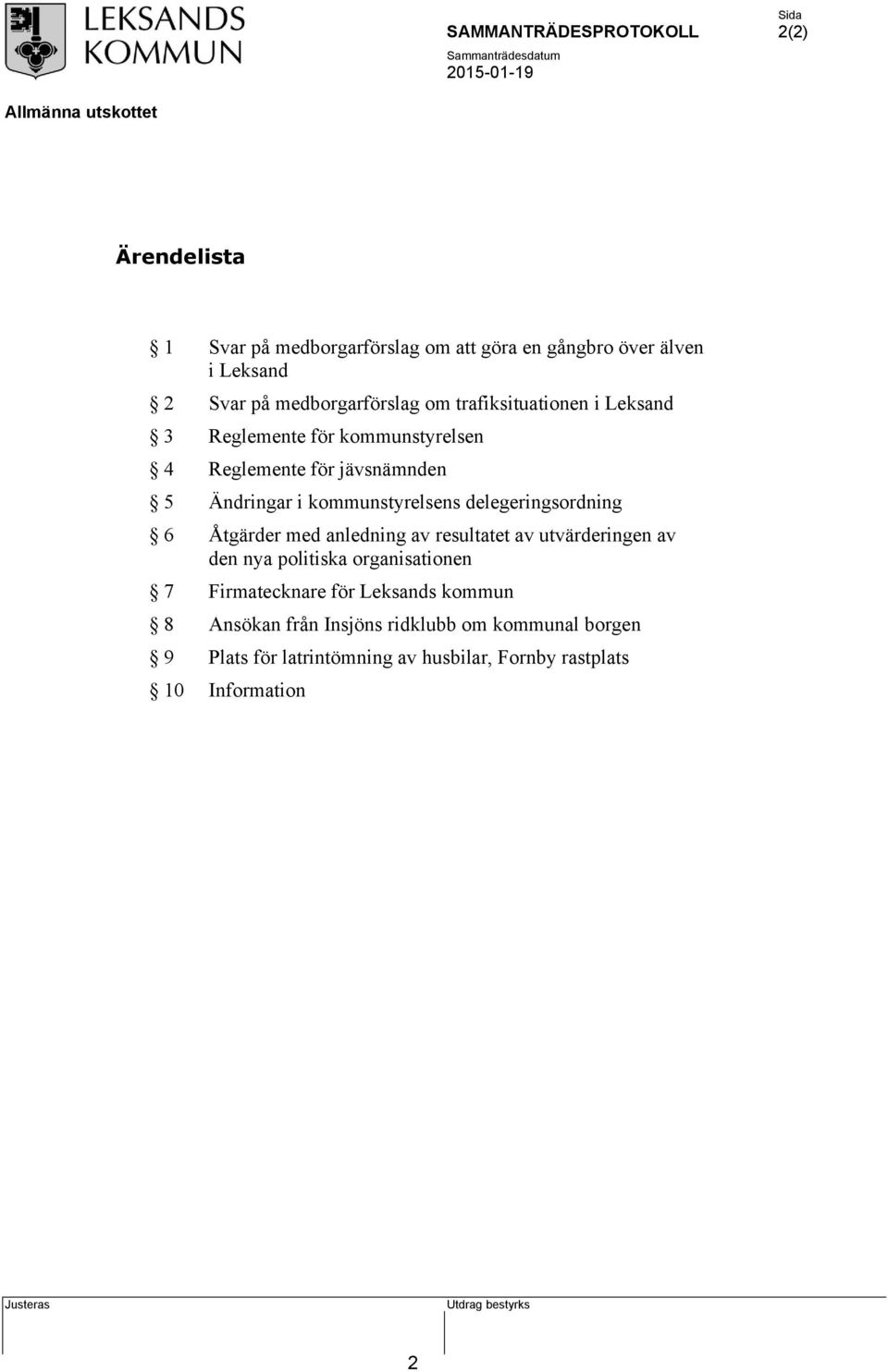 delegeringsordning 6 Åtgärder med anledning av resultatet av utvärderingen av den nya politiska organisationen 7 Firmatecknare