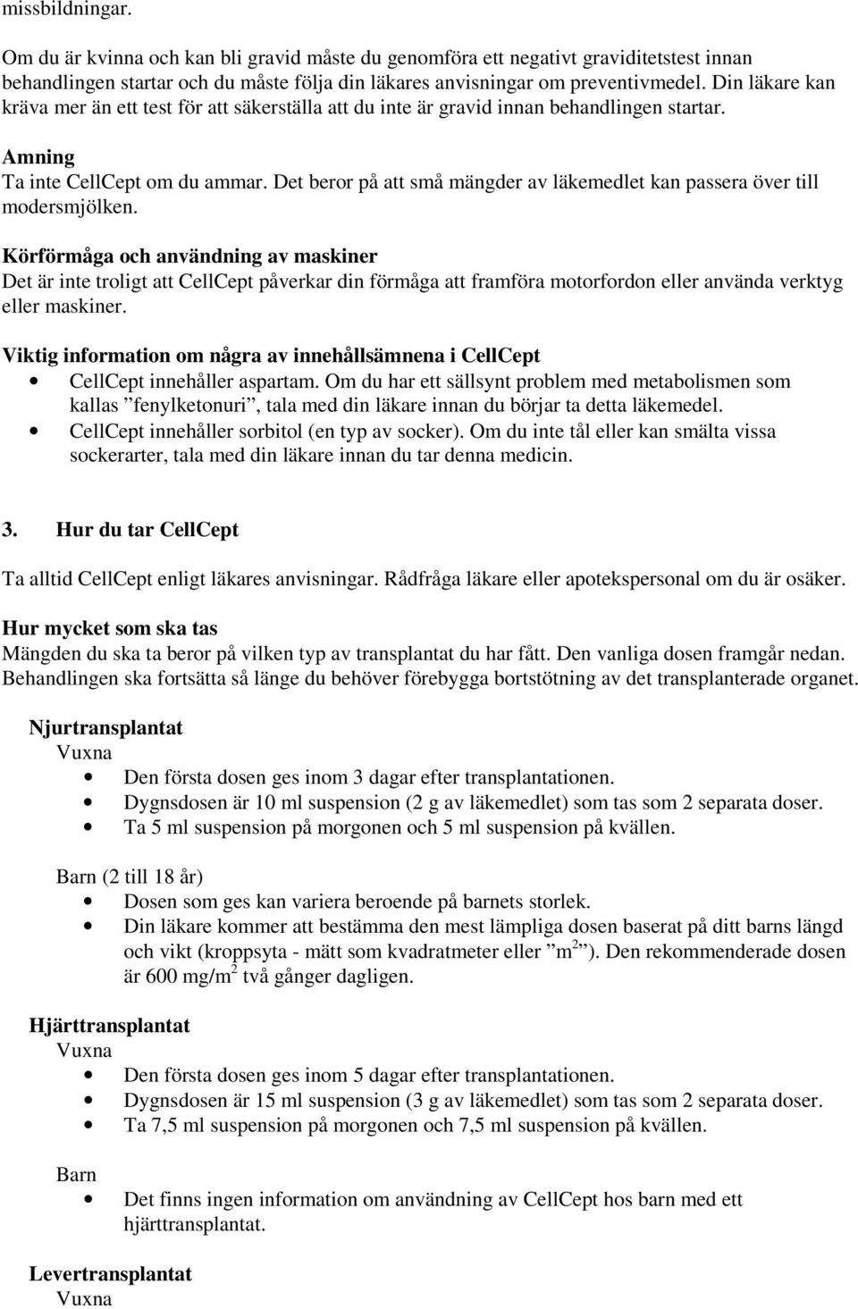 Det beror på att små mängder av läkemedlet kan passera över till modersmjölken.