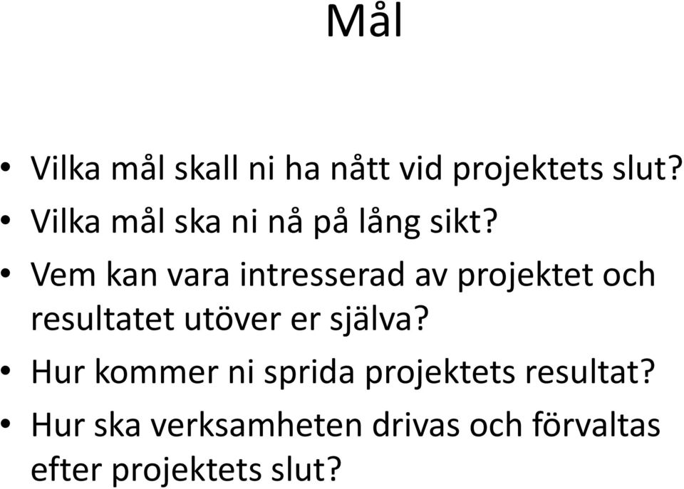 Vem kan vara intresserad av projektet och resultatet utöver er