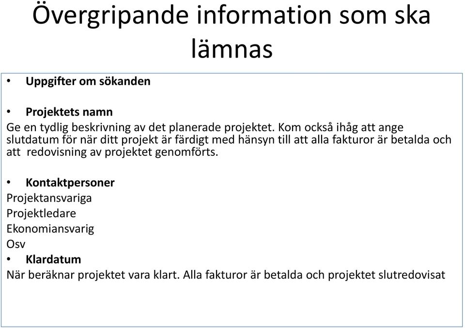 Kom också ihåg att ange slutdatum för när ditt projekt är färdigt med hänsyn till att alla fakturor är betalda