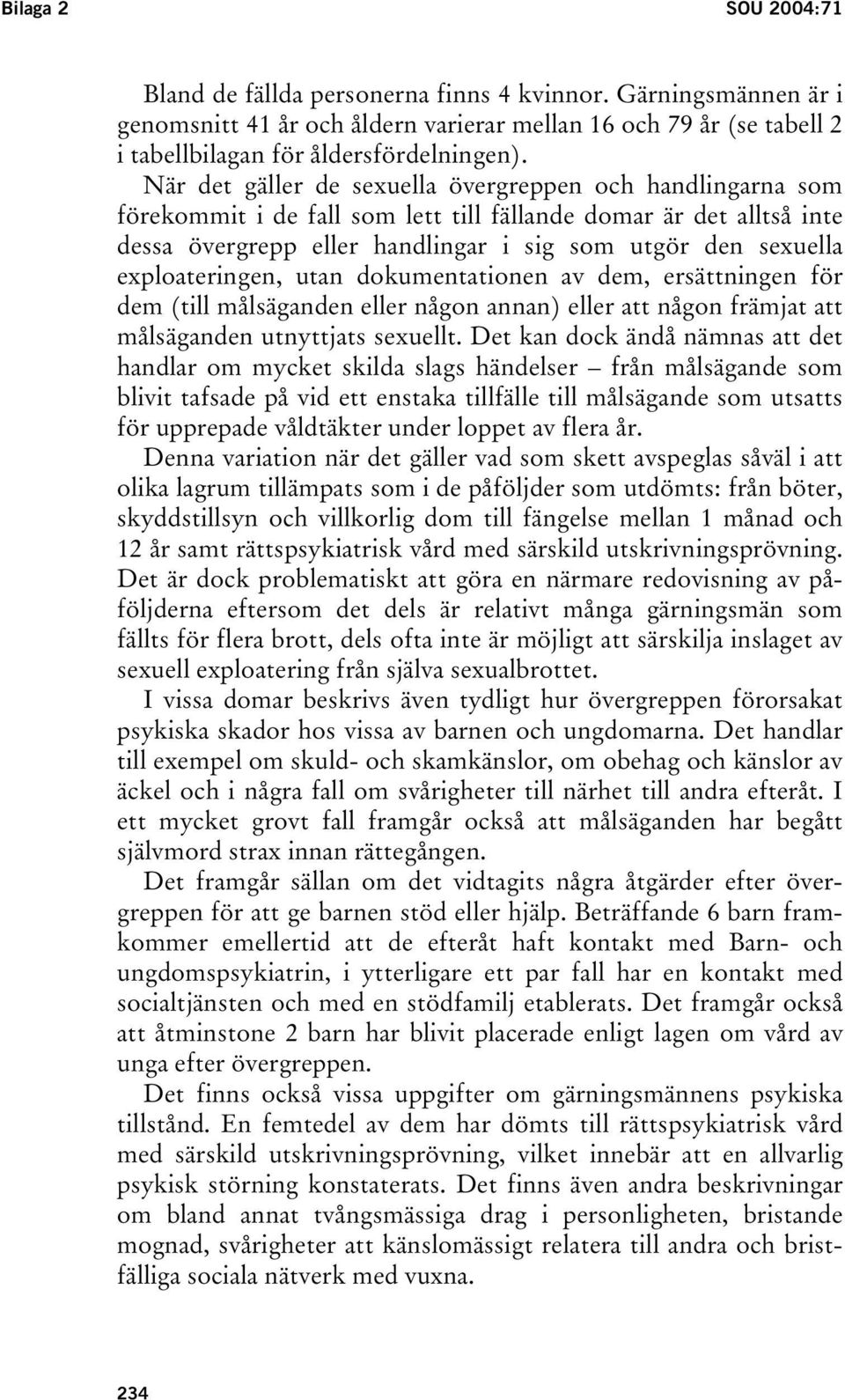 exploateringen, utan dokumentationen av dem, ersättningen för dem (till målsäganden eller någon annan) eller att någon främjat att målsäganden utnyttjats sexuellt.