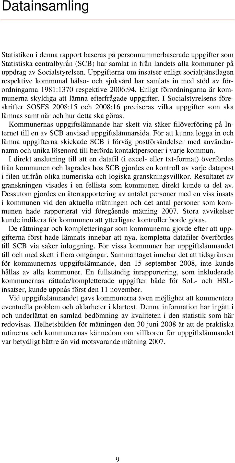 Enligt förordningarna är kommunerna skyldiga att lämna efterfrågade uppgifter.