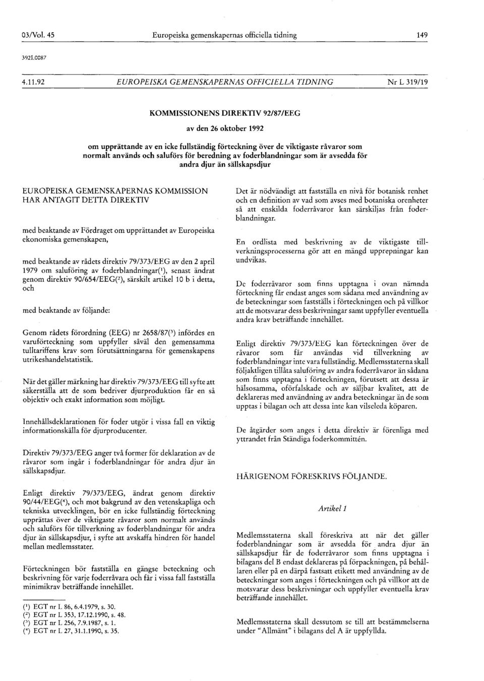 normalt används och saluförs för beredning av foderblandningar som är avsedda för andra djur än sällskapsdjur EUROPEISKA GEMENSKAPERNAS KOMMISSION HAR ANTAGIT DETTA DIREKTIV med beaktande av