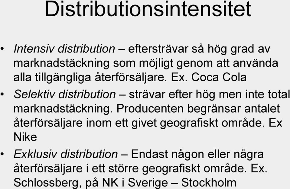 Coca Cola Selektiv distribution strävar efter hög men inte total marknadstäckning.