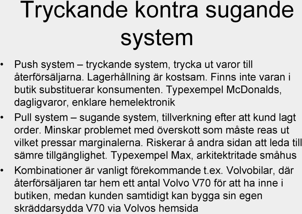 Typexempel McDonalds, dagligvaror, enklare hemelektronik Pull system sugande system, tillverkning efter att kund lagt order.