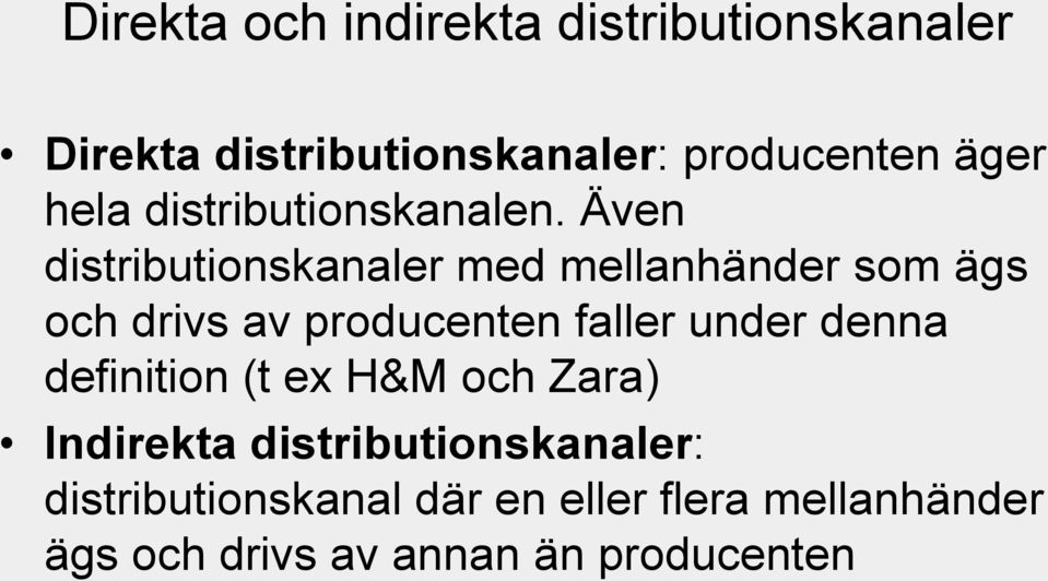 Även distributionskanaler med mellanhänder som ägs och drivs av producenten faller under