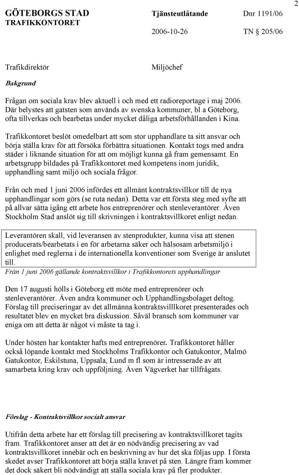 Trafikkontoret beslöt omedelbart att som stor upphandlare ta sitt ansvar och börja ställa krav för att försöka förbättra situationen.