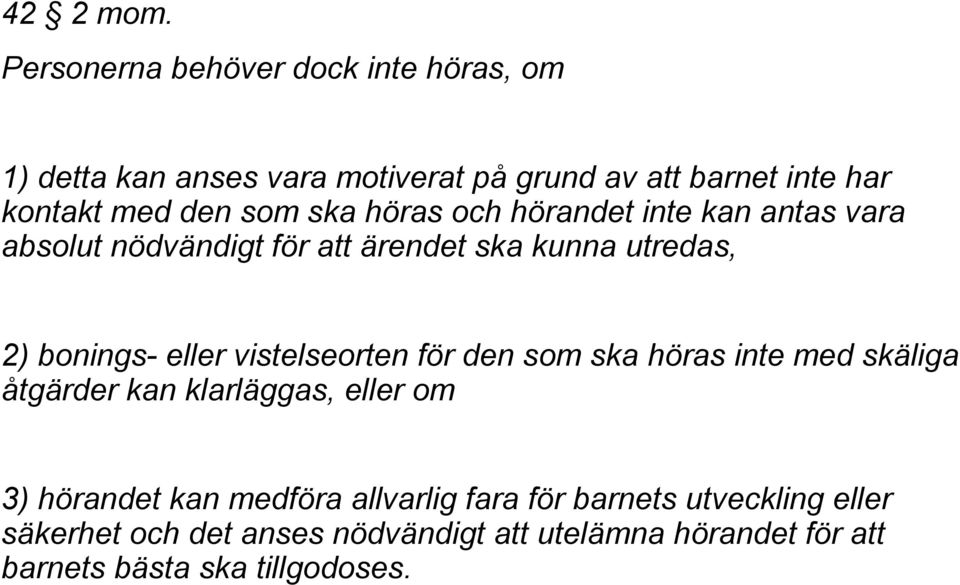 ska höras och hörandet inte kan antas vara absolut nödvändigt för att ärendet ska kunna utredas, 2) bonings- eller