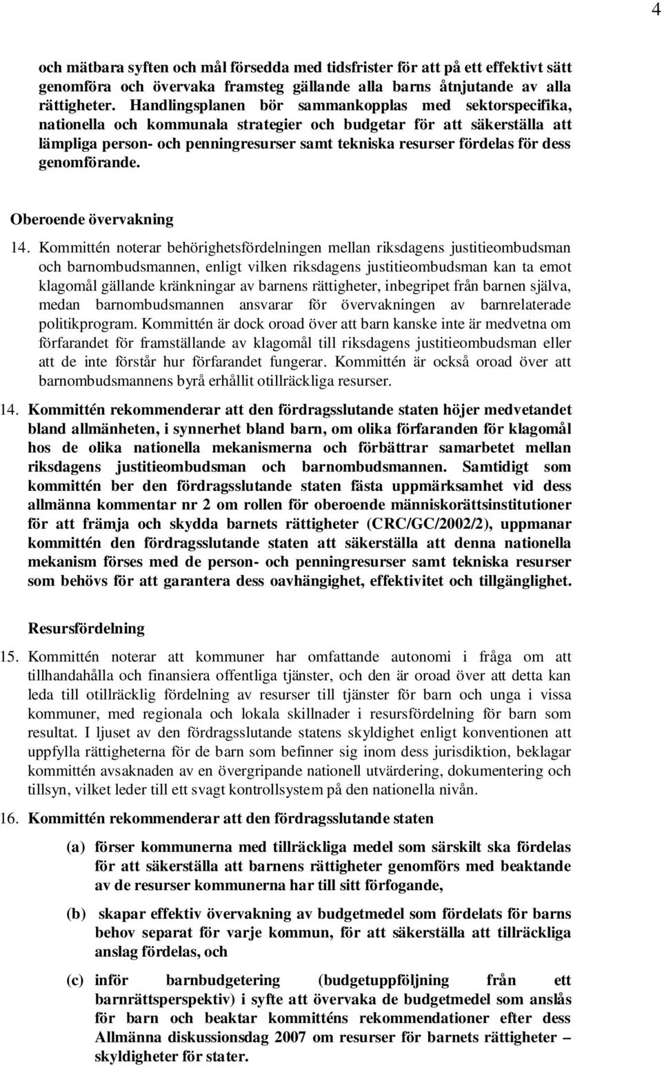 för dess genomförande. Oberoende övervakning 14.