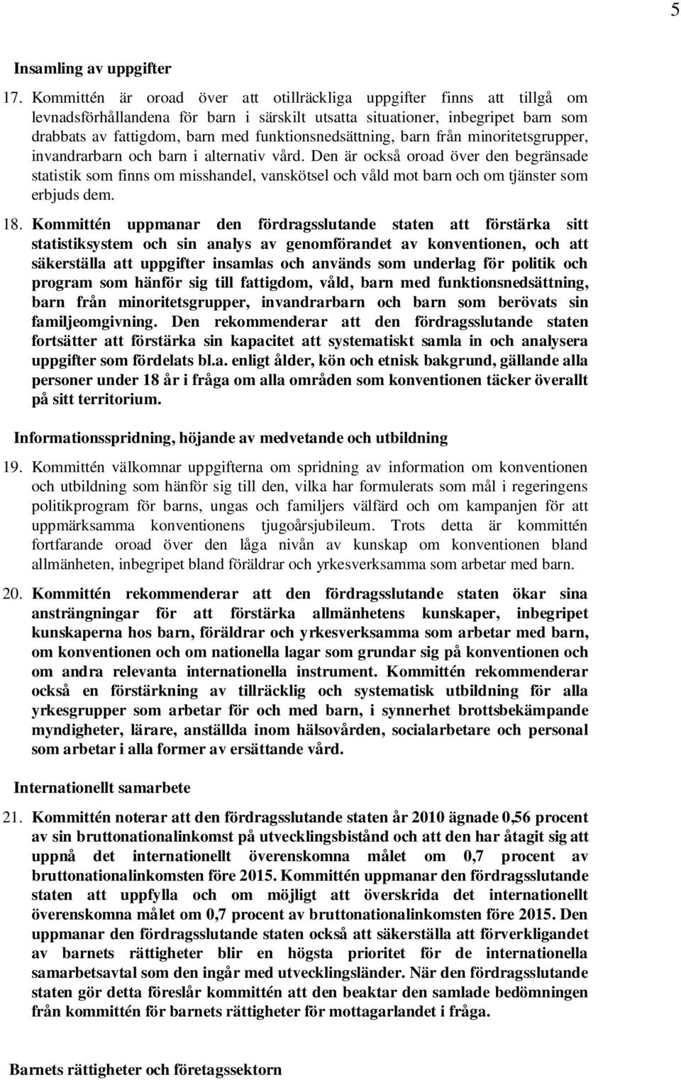 funktionsnedsättning, barn från minoritetsgrupper, invandrarbarn och barn i alternativ vård.