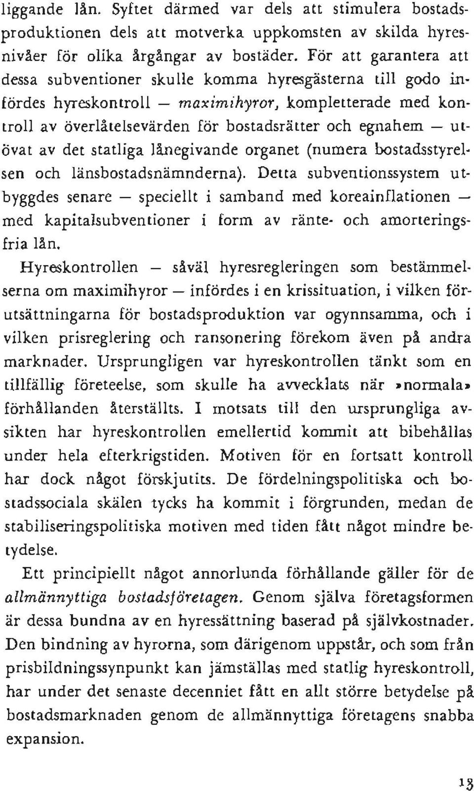 övat av det statliga lånegivande organet (numera bostadsstyrel. sen och länsbostadsnämnderna).