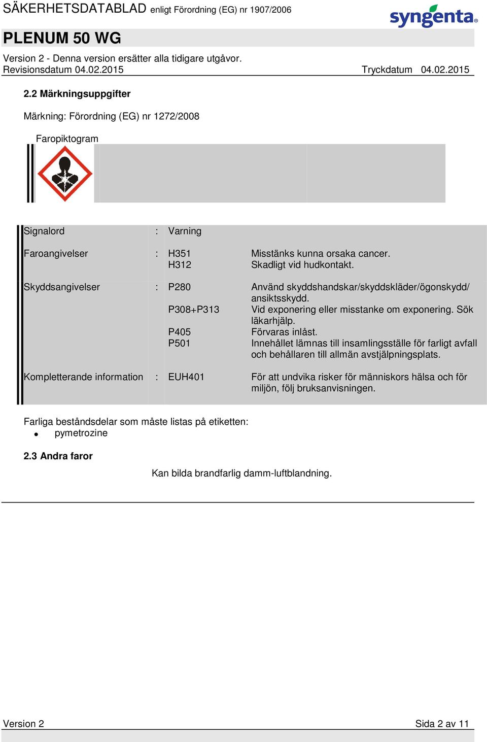 P501 Innehållet lämnas till insamlingsställe för farligt avfall och behållaren till allmän avstjälpningsplats.