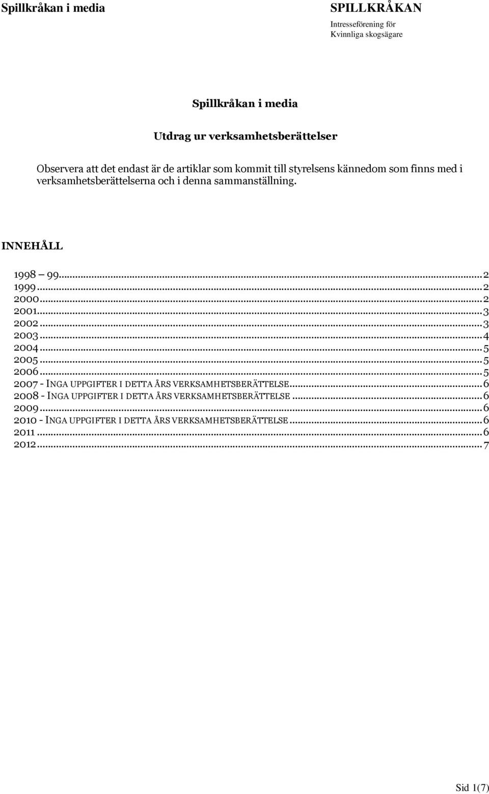 .. 3 2003... 4 2004... 5 2005... 5 2006... 5 2007 - INGA UPPGIFTER I DETTA ÅRS VERKSAMHETSBERÄTTELSE.