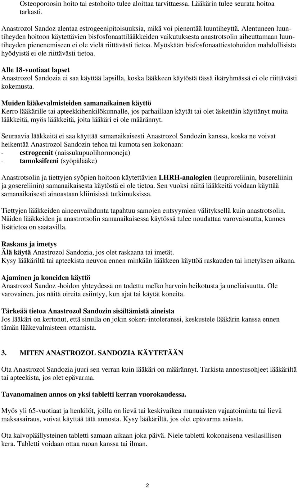 Myöskään bisfosfonaattiestohoidon mahdollisista hyödyistä ei ole riittävästi tietoa.