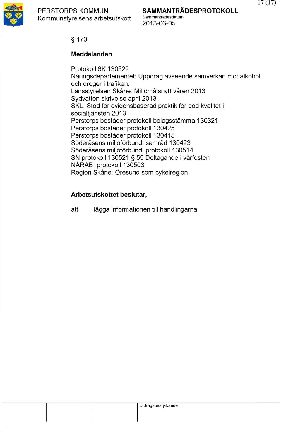 Perstorps bostäder protokoll bolagsstämma 130321 Perstorps bostäder protokoll 130425 Perstorps bostäder protokoll 130415 Söderåsens miljöförbund: samråd