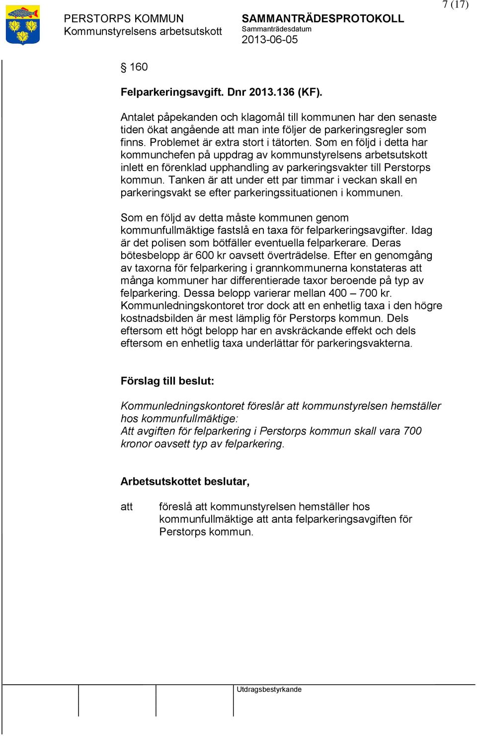 Tanken är under ett par timmar i veckan skall en parkeringsvakt se efter parkeringssituationen i kommunen.