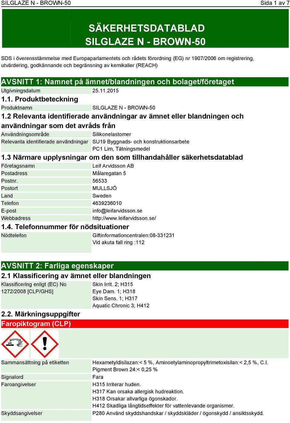 2 Relevanta identifierade användningar av ämnet eller blandningen och användningar som det avråds från Användningsområde Silikonelastomer Relevanta identifierade användningar SU19 Byggnads- och