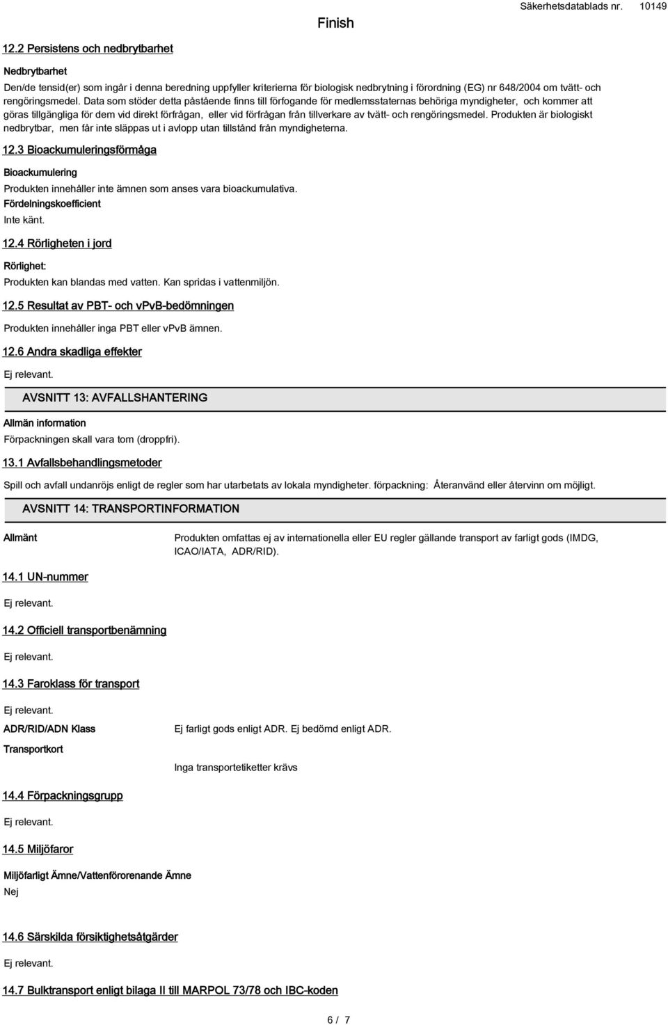 Data som stöder detta påstående finns till förfogande för medlemsstaternas behöriga myndigheter, och kommer att göras tillgängliga för dem vid direkt förfrågan, eller vid förfrågan från tillverkare