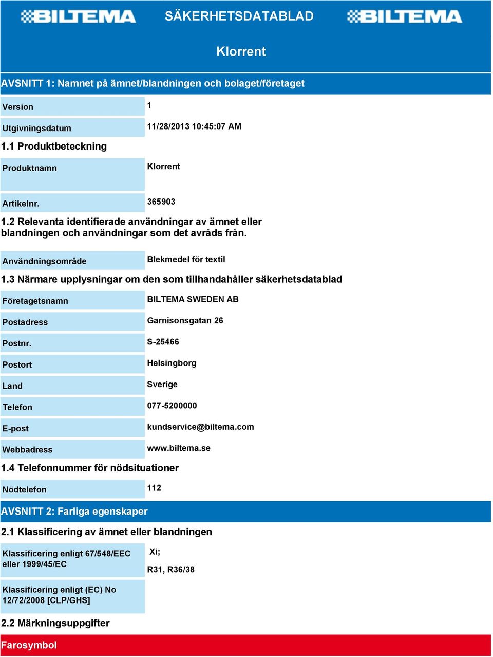 3 Närmare upplysningar om den som tillhandahåller säkerhetsdatablad Företagetsnamn BILTEMA SWEDEN AB Postadress Garnisonsgatan 26 Postnr.