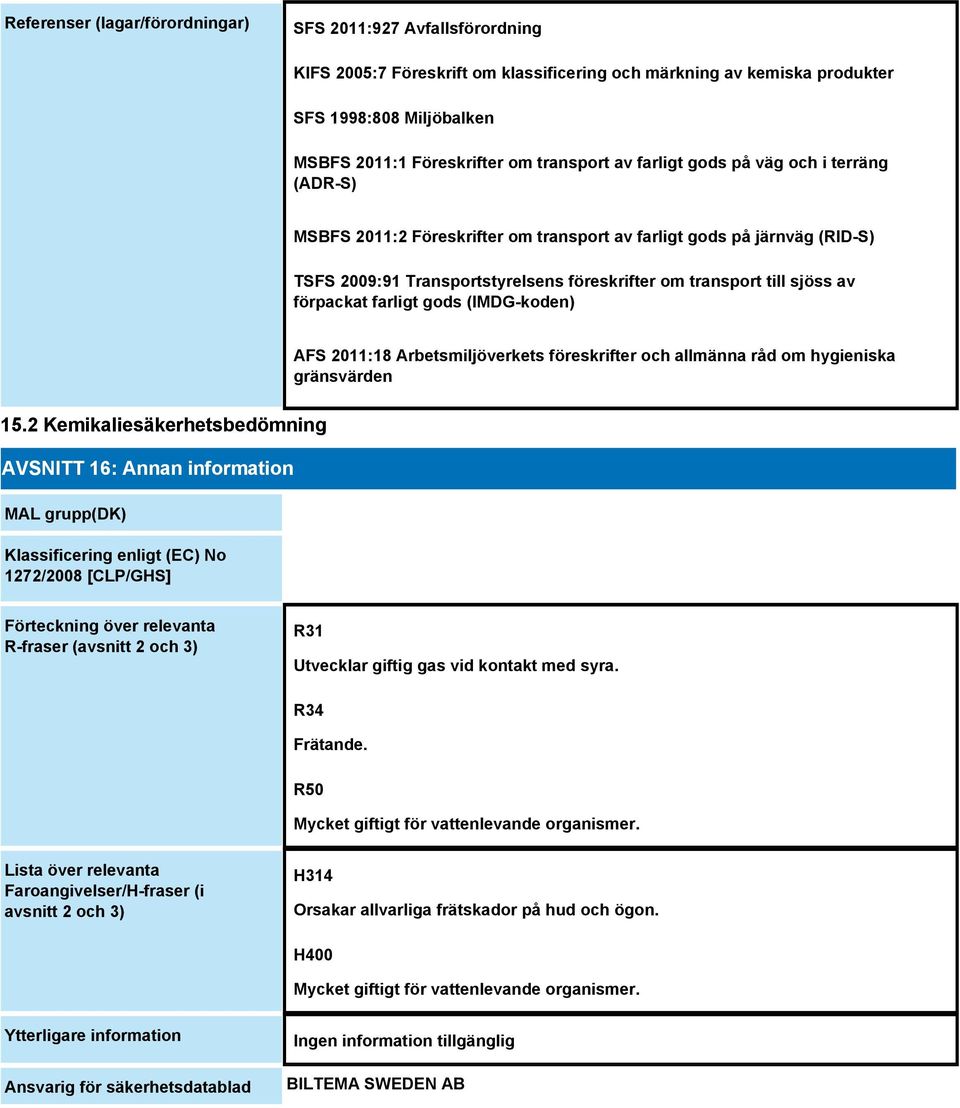 av förpackat farligt gods (IMDG-koden) AFS 2011:18 Arbetsmiljöverkets föreskrifter och allmänna råd om hygieniska gränsvärden 15.