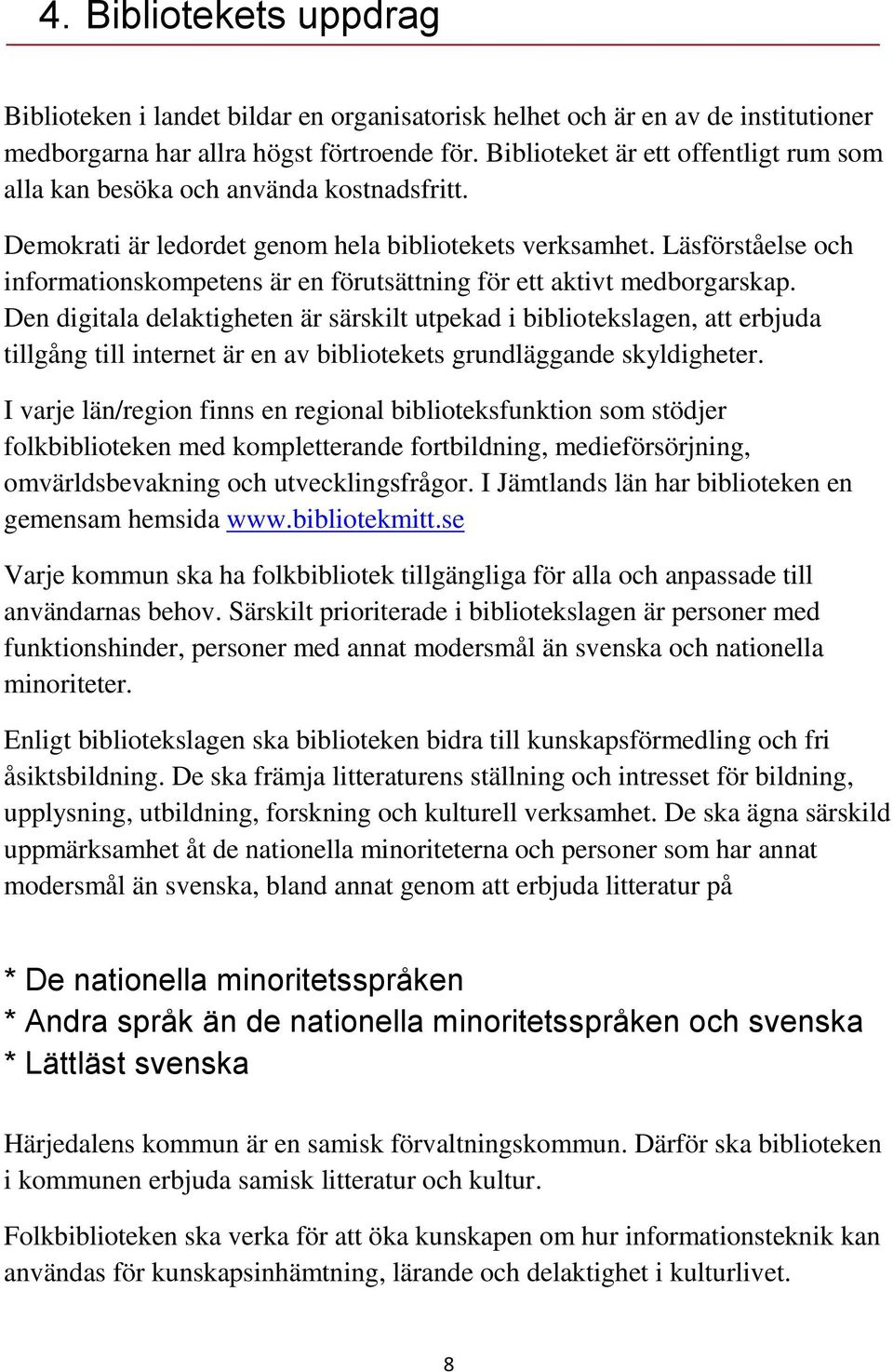 Läsförståelse och informationskompetens är en förutsättning för ett aktivt medborgarskap.