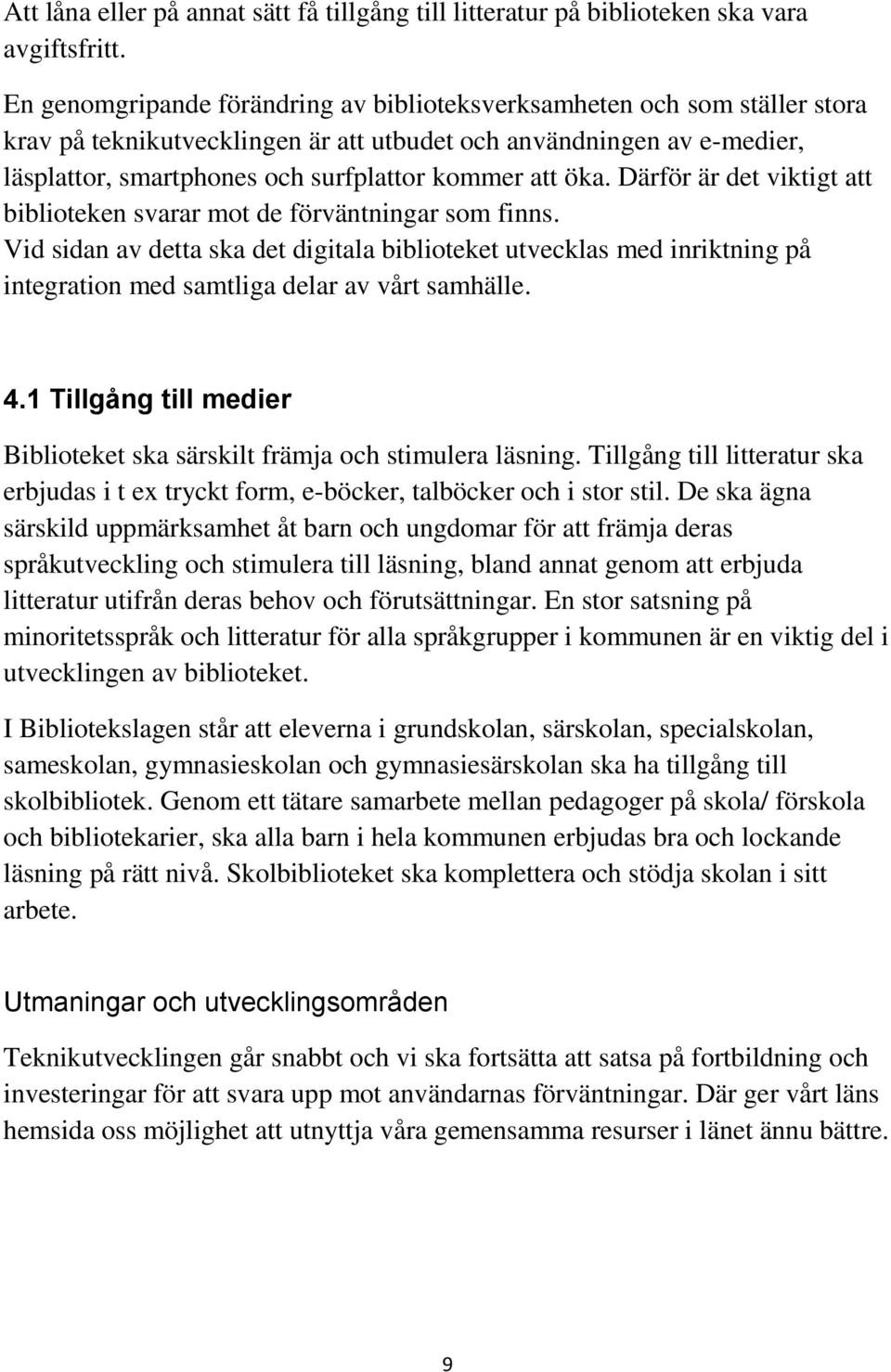 öka. Därför är det viktigt att biblioteken svarar mot de förväntningar som finns.