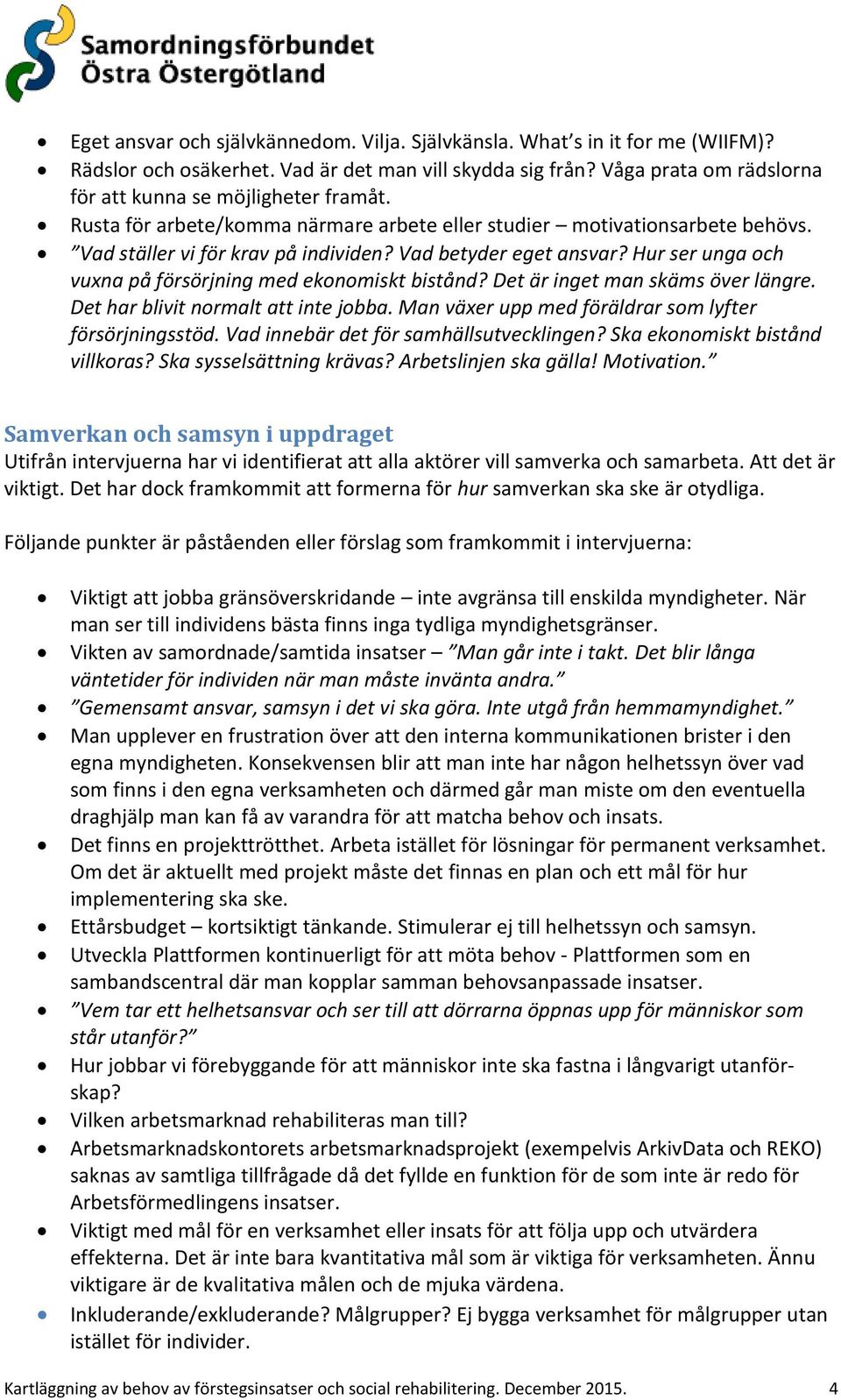 Hur ser unga och vuxna på försörjning med ekonomiskt bistånd? Det är inget man skäms över längre. Det har blivit normalt att inte jobba. Man växer upp med föräldrar som lyfter försörjningsstöd.