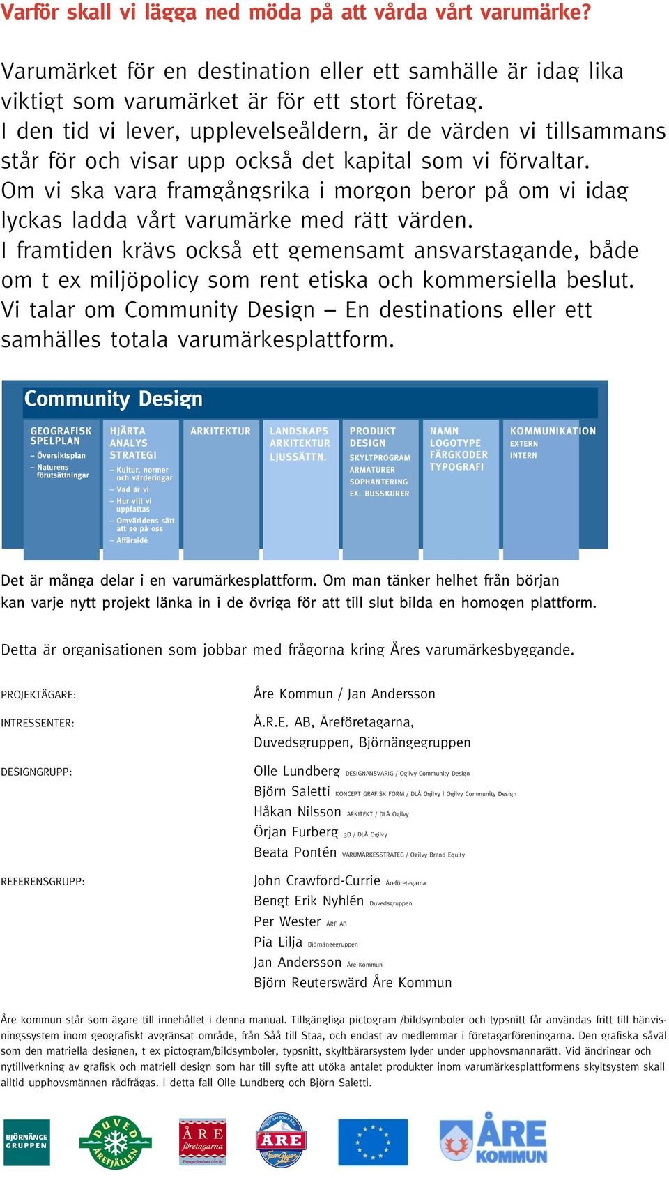 Om vi ska vara framgångsrika i morgon beror på om vi idag lyckas ladda vårt varumärke med rätt värden.