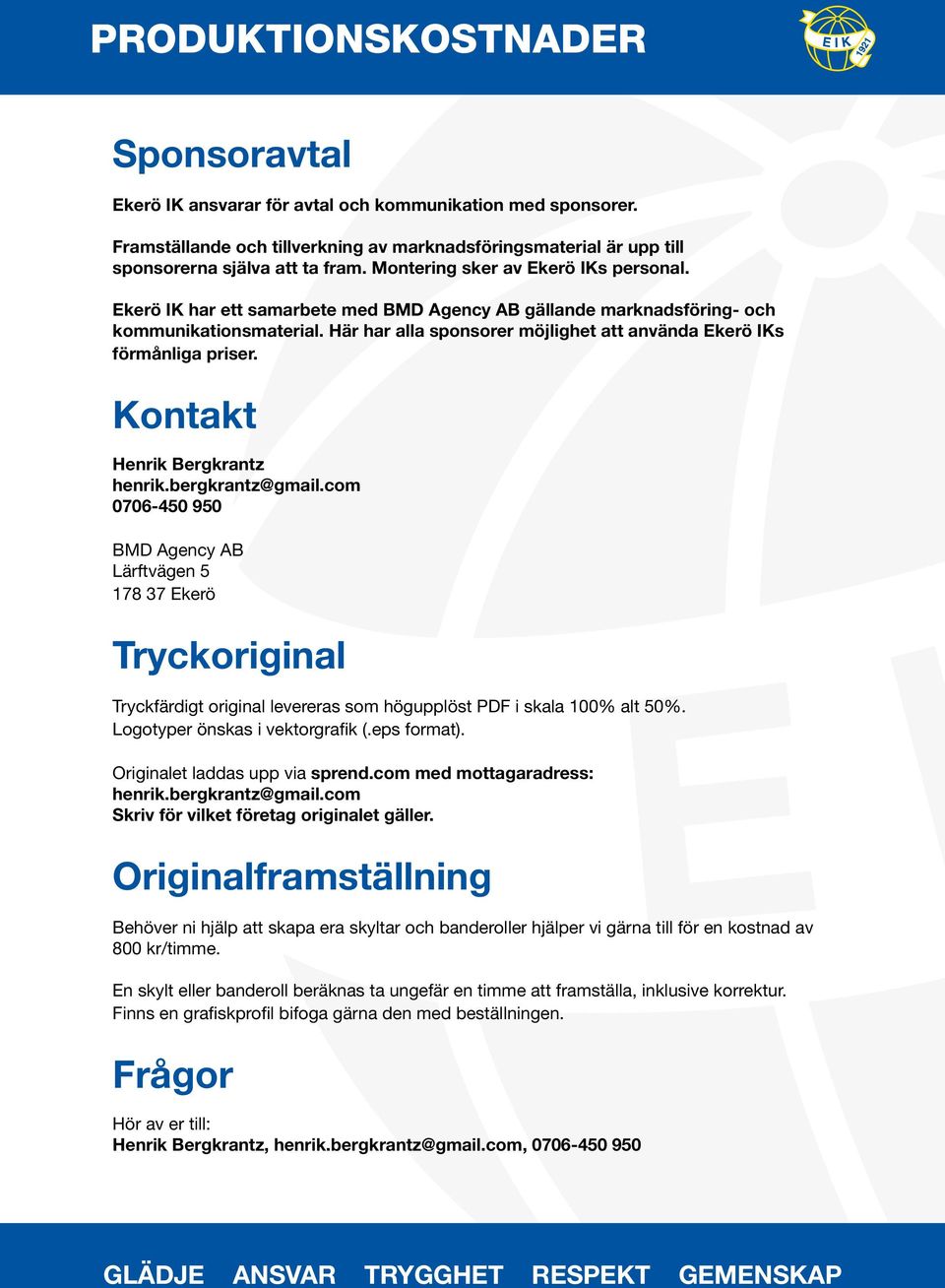 Här har alla sponsorer möjlighet att använda Ekerö IKs förmånliga priser. Kontakt Henrik Bergkrantz henrik.bergkrantz@gmail.