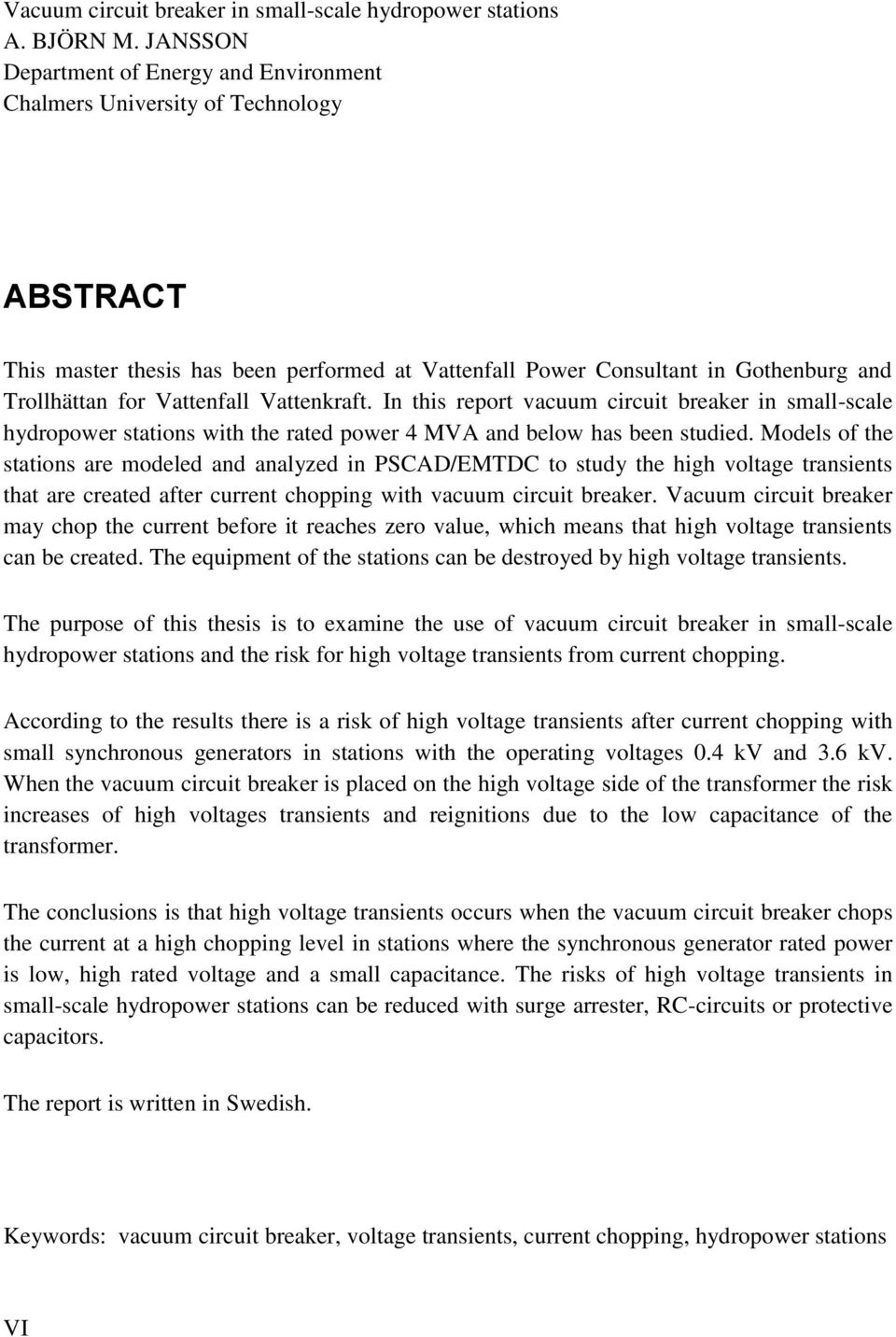 Vattenfall Vattenkraft. In this report vacuum circuit breaker in small-scale hydropower stations with the rated power 4 MVA and below has been studied.