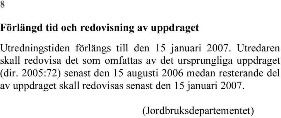 Utredaren skall redovisa det som omfattas av det ursprungliga uppdraget (dir.