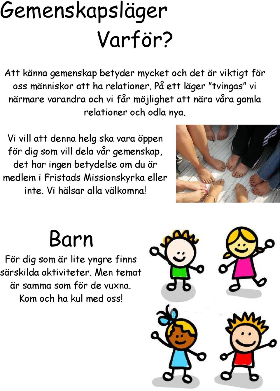 Vi vill att denna helg ska vara öppen för dig som vill dela vår gemenskap, det har ingen betydelse om du är medlem i Fristads