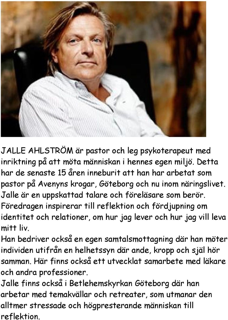 Föredragen inspirerar till reflektion och fördjupning om identitet och relationer, om hur jag lever och hur jag vill leva mitt liv.