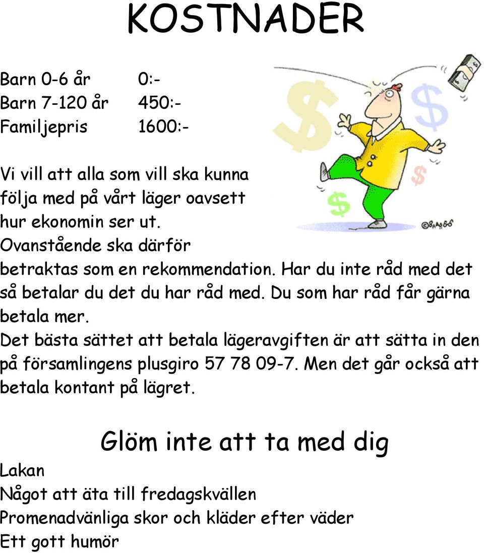 Du som har råd får gärna betala mer. Det bästa sättet att betala lägeravgiften är att sätta in den på församlingens plusgiro 57 78 09-7.