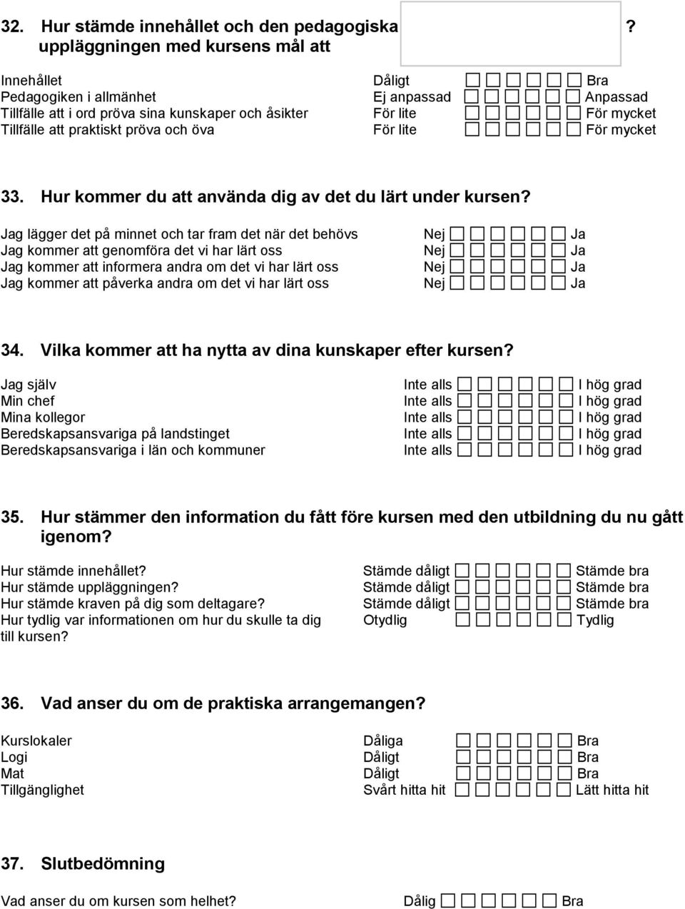 pröva och öva För lite För mycket 33. Hur kommer du att använda dig av det du lärt under kursen?