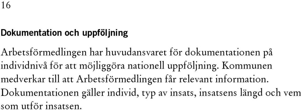 Kommunen medverkar till att Arbetsförmedlingen får relevant information.