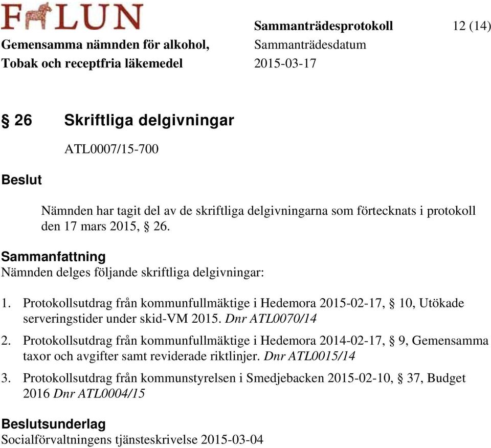 Protokollsutdrag från kommunfullmäktige i Hedemora 2015-02-17, 10, Utökade serveringstider under skid-vm 2015. Dnr ATL0070/14 2.