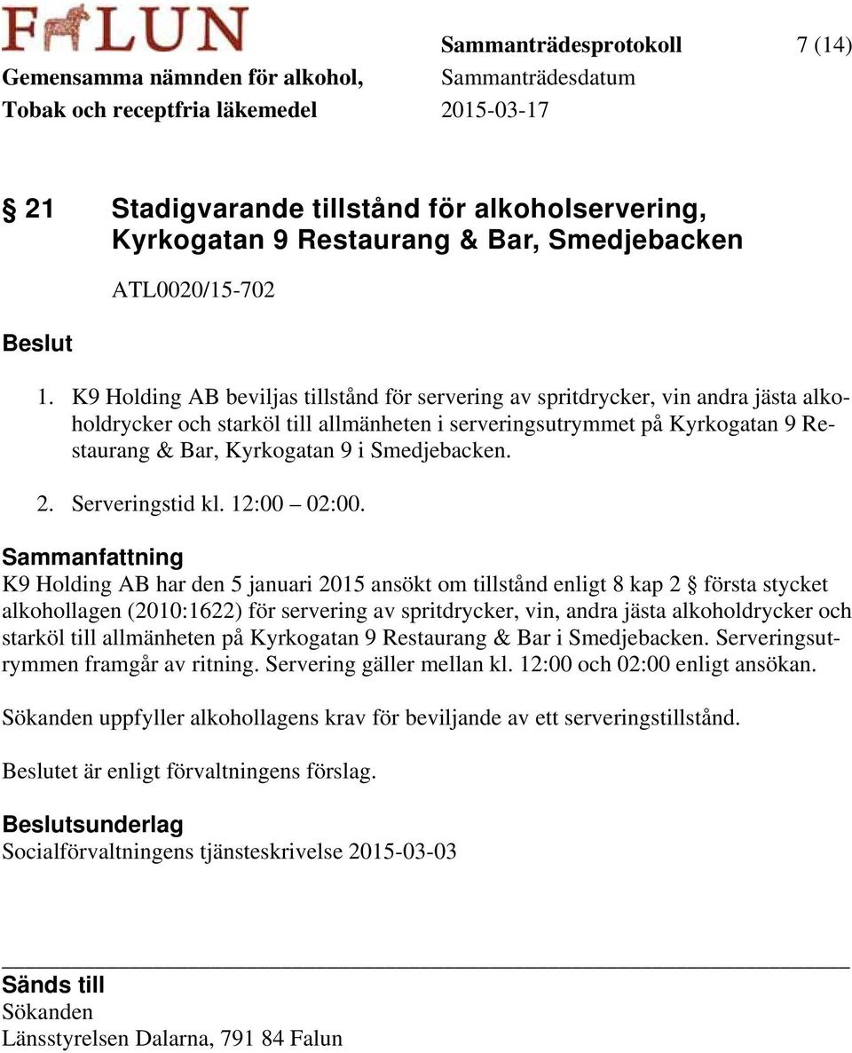 Smedjebacken. 2. Serveringstid kl. 12:00 02:00.