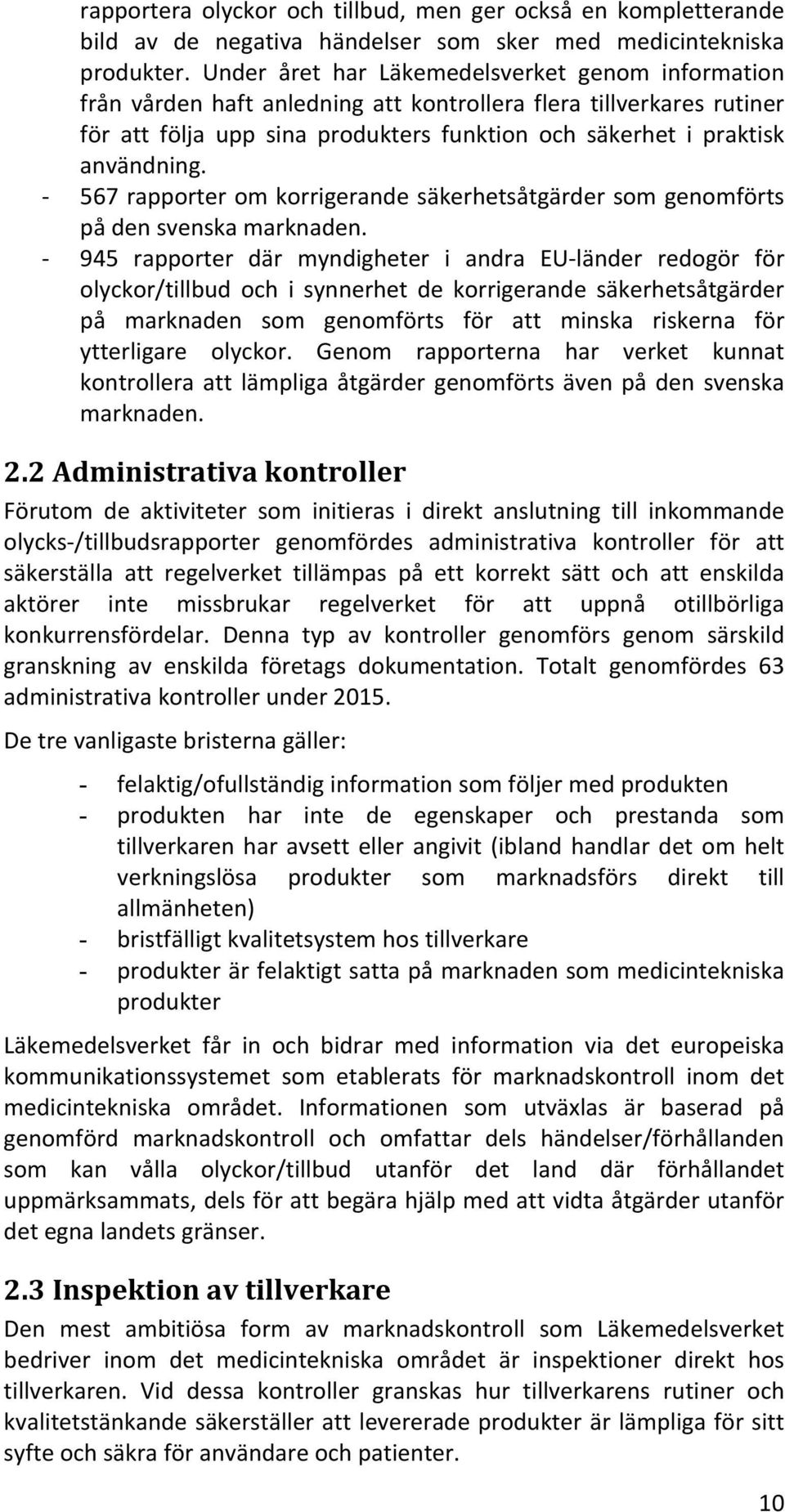 - 567 rapporter om korrigerande säkerhetsåtgärder som genomförts på den svenska marknaden.